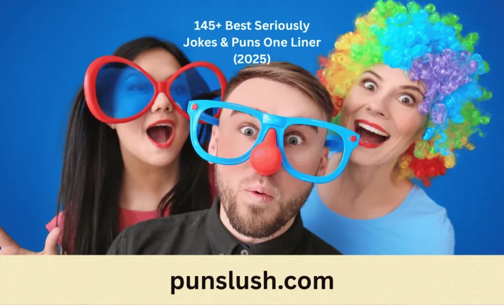 145+ Best Seriously Jokes & Puns One Liner (2025)