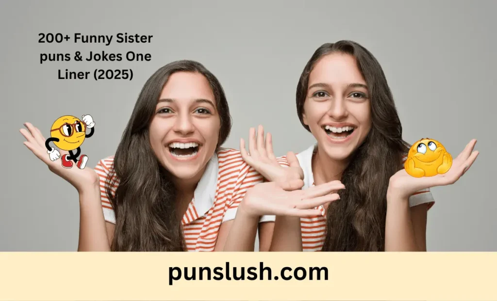 200+ Funny Sister puns & Jokes One Liner (2025)