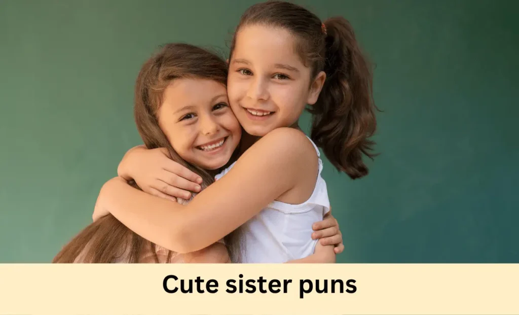 Cute sister puns
