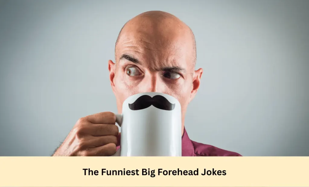 The Funniest Big Forehead Jokes
