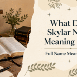 What Does Skylar Name Meaning Bible? Full Name Meaning Guide
