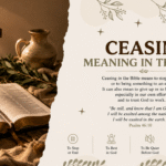 Ceasing Meaning in the Bible: A Gentle Message for You