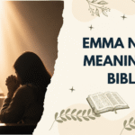 Emma Name Meaning in Bible: Hebrew & Christianity