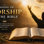 Meaning of Worship in the Bible (Simple & Powerful) 2026
