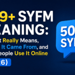 509+ SYFM Meaning: What It Really Means Where It Came From and How People Use It Online (2026)