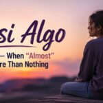 Casi Algo Meaning — When “Almost” Hurts More Than Nothing