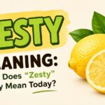 Zesty Meaning: What Does “Zesty” Really Mean Today?